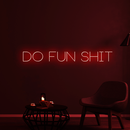 Do Fun Shit Neon Sign