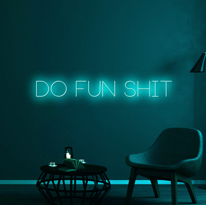 Do Fun Shit Neon Sign
