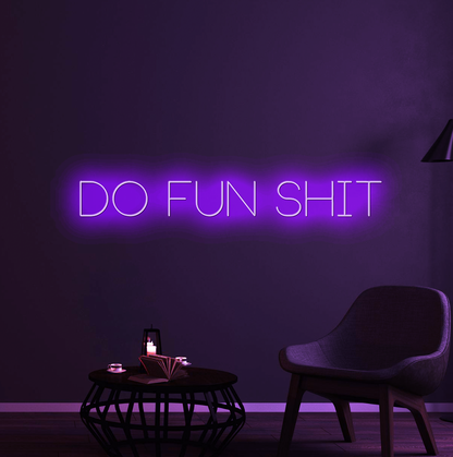 Do Fun Shit Neon Sign