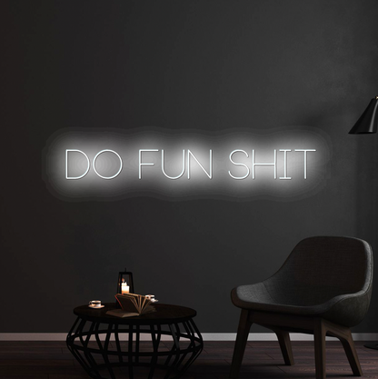 Do Fun Shit Neon Sign