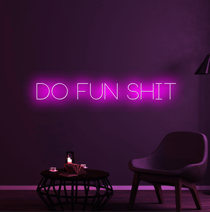 Do Fun Shit Neon Sign