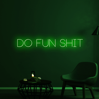 Do Fun Shit Neon Sign