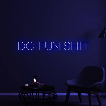 Do Fun Shit Neon Sign